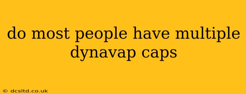 do most people have multiple dynavap caps