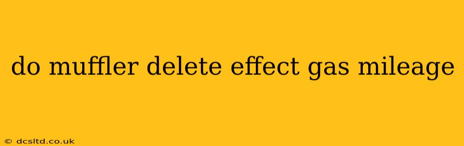 do muffler delete effect gas mileage