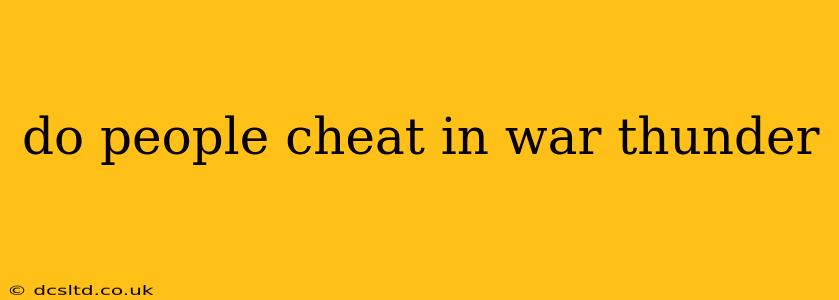 do people cheat in war thunder