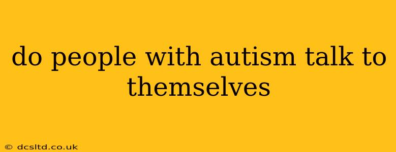 do people with autism talk to themselves
