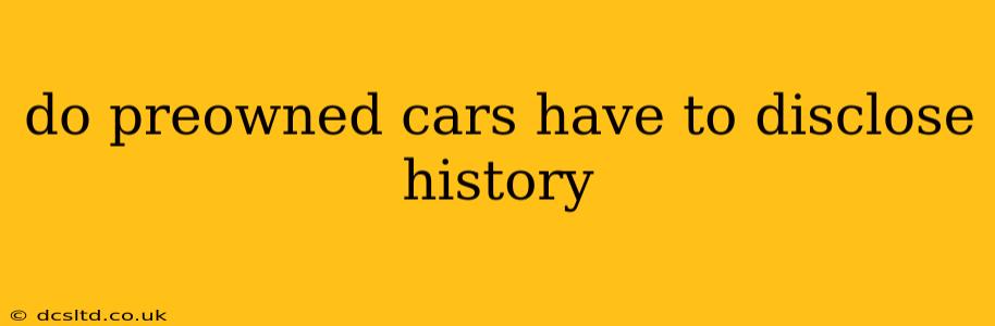 do preowned cars have to disclose history