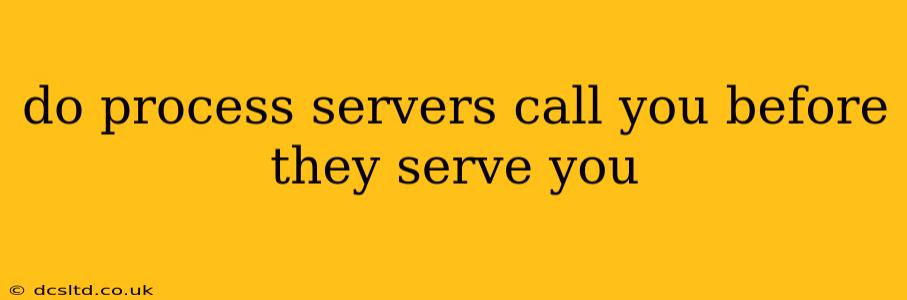 do process servers call you before they serve you