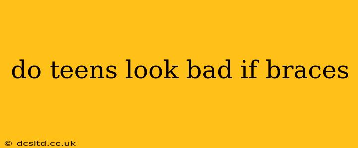 do teens look bad if braces