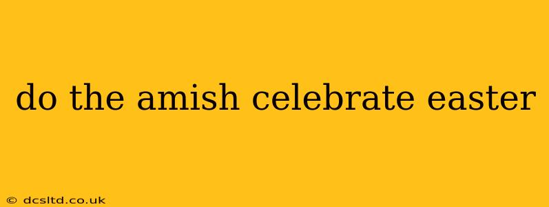 do the amish celebrate easter