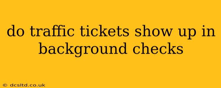 do traffic tickets show up in background checks