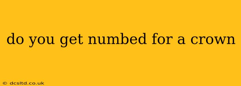 do you get numbed for a crown