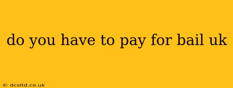 do you have to pay for bail uk
