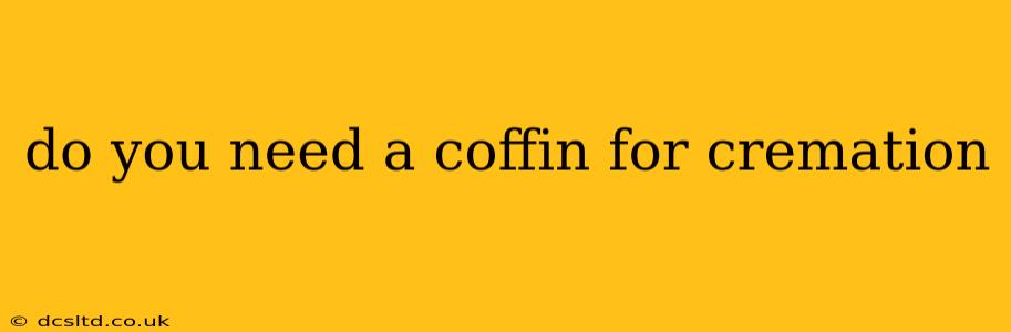 do you need a coffin for cremation