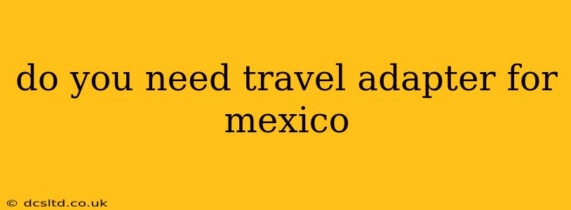 do you need travel adapter for mexico