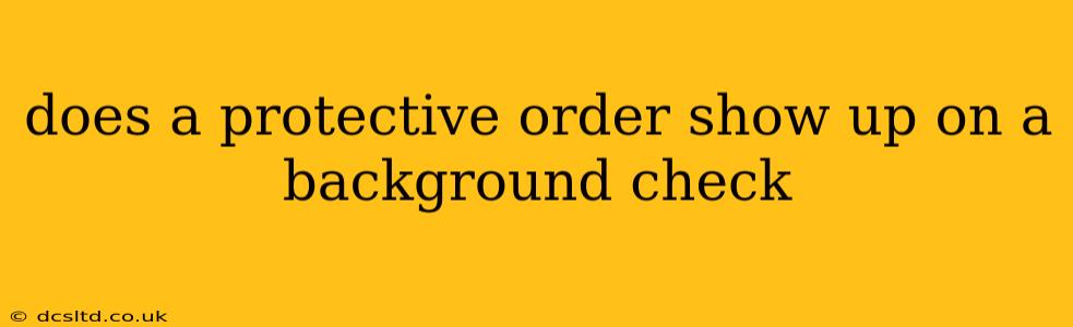 does a protective order show up on a background check
