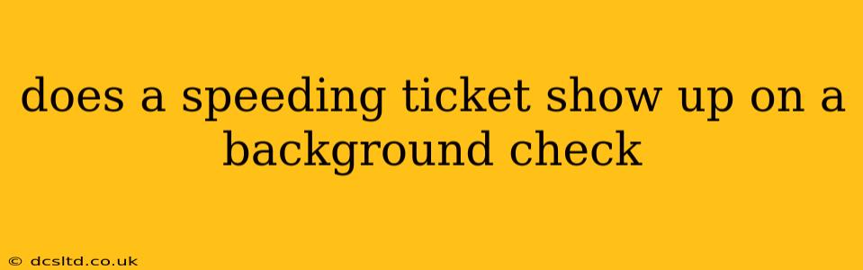 does a speeding ticket show up on a background check