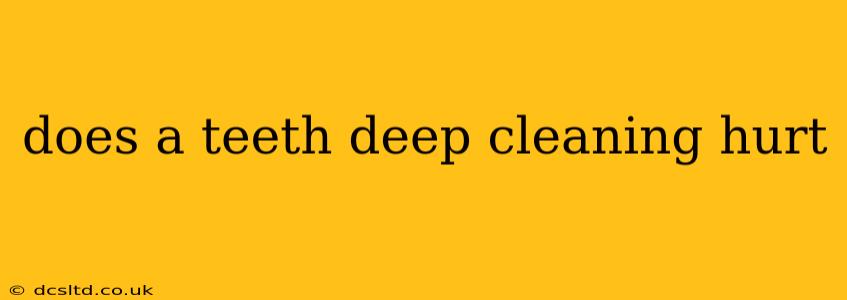 does a teeth deep cleaning hurt