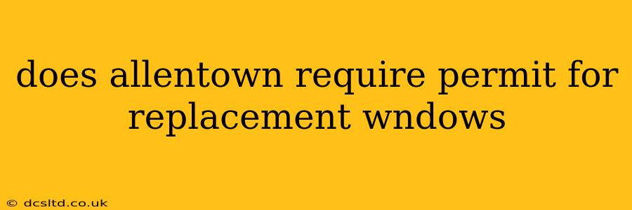 does allentown require permit for replacement wndows