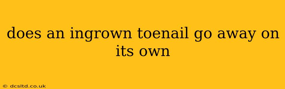 does an ingrown toenail go away on its own