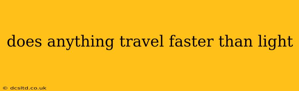 does anything travel faster than light