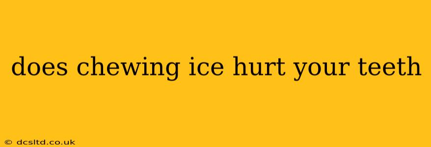 does chewing ice hurt your teeth