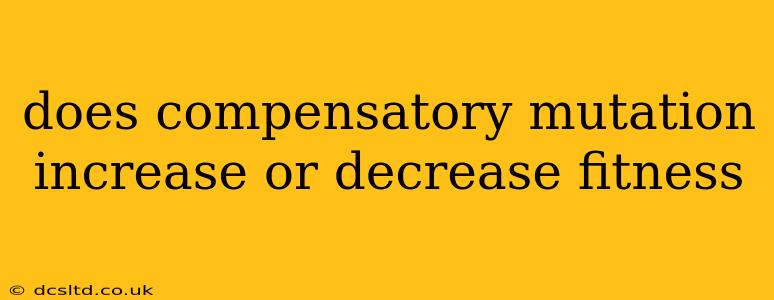 does compensatory mutation increase or decrease fitness