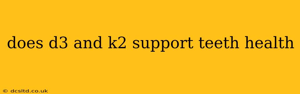 does d3 and k2 support teeth health