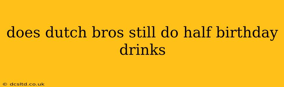 does dutch bros still do half birthday drinks