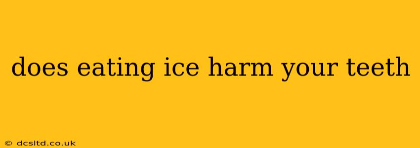 does eating ice harm your teeth