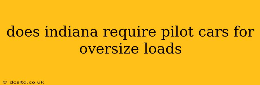 does indiana require pilot cars for oversize loads