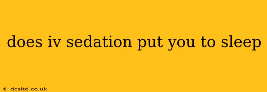 does iv sedation put you to sleep