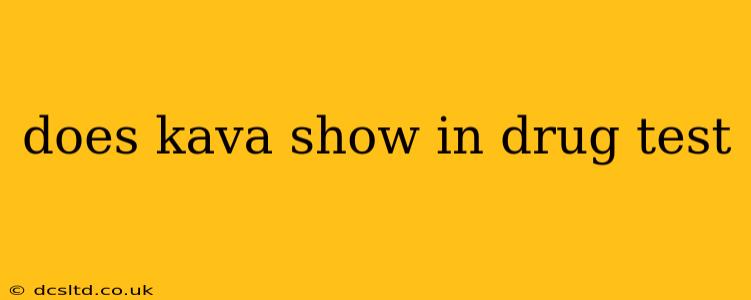 does kava show in drug test