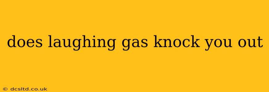 does laughing gas knock you out