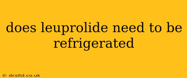 does leuprolide need to be refrigerated