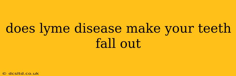 does lyme disease make your teeth fall out