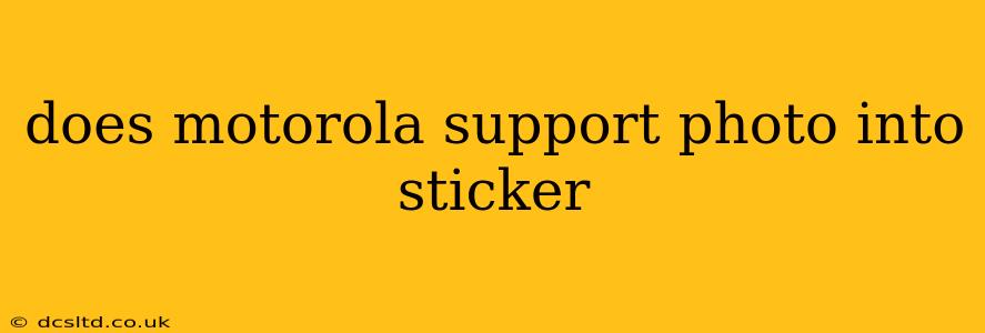 does motorola support photo into sticker