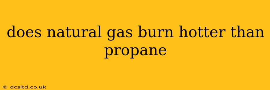 does natural gas burn hotter than propane