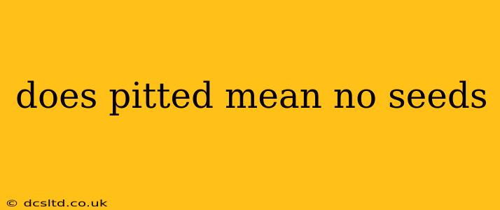 does pitted mean no seeds
