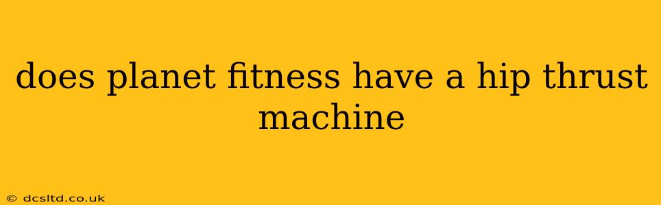 does planet fitness have a hip thrust machine