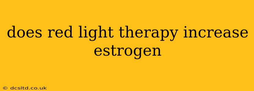 does red light therapy increase estrogen