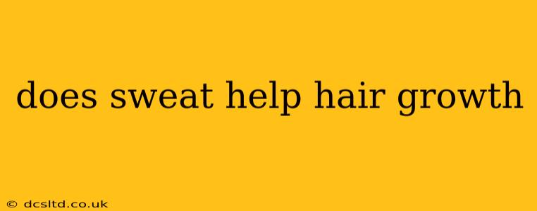 does sweat help hair growth