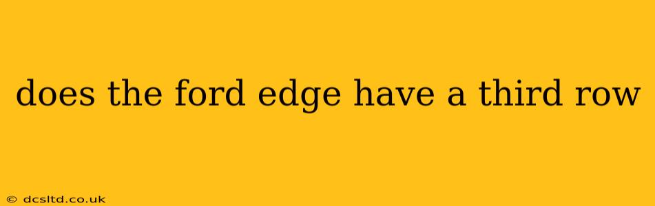 does the ford edge have a third row