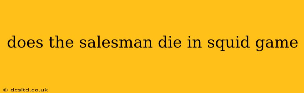 does the salesman die in squid game