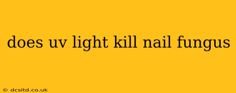 does uv light kill nail fungus