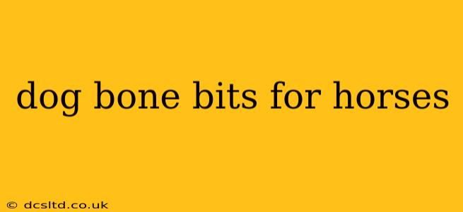 dog bone bits for horses