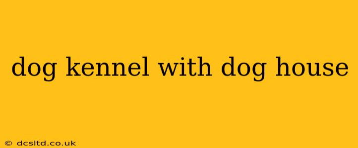 dog kennel with dog house