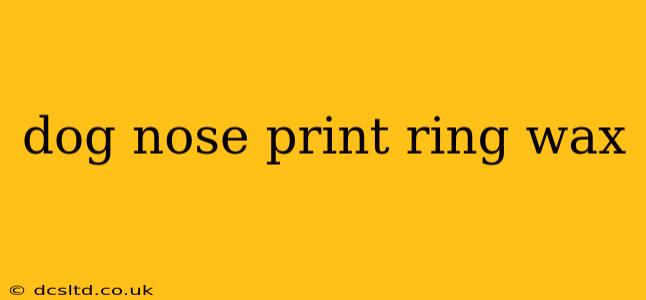 dog nose print ring wax