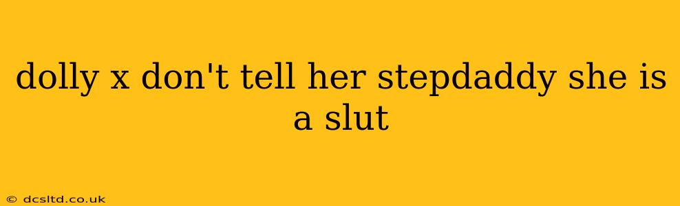 dolly x don't tell her stepdaddy she is a slut