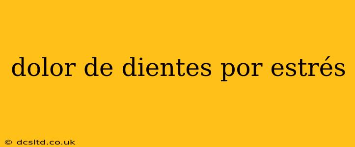 dolor de dientes por estrés