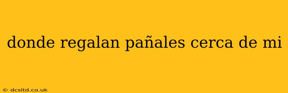 donde regalan pañales cerca de mi
