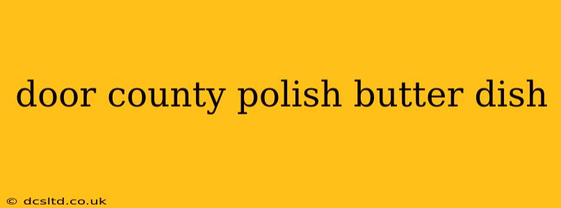 door county polish butter dish