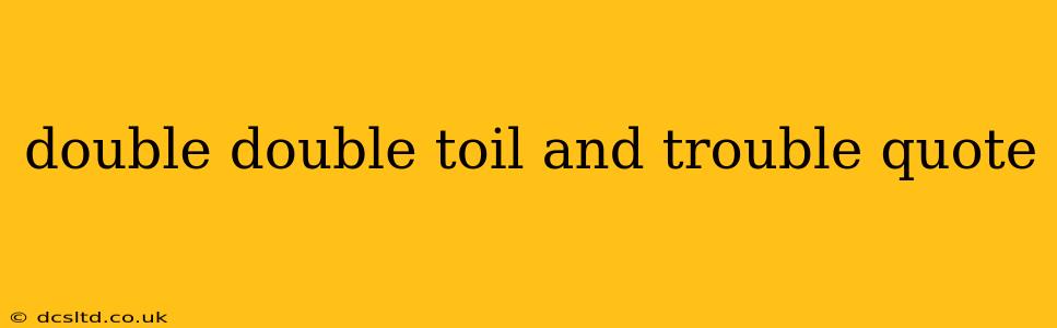 double double toil and trouble quote