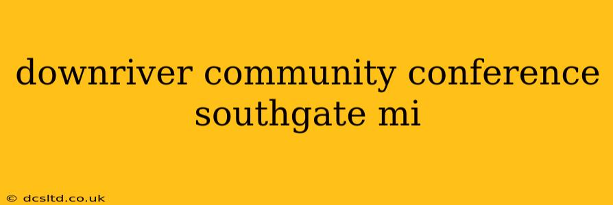 downriver community conference southgate mi