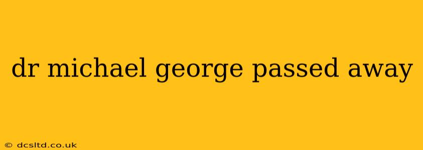 dr michael george passed away