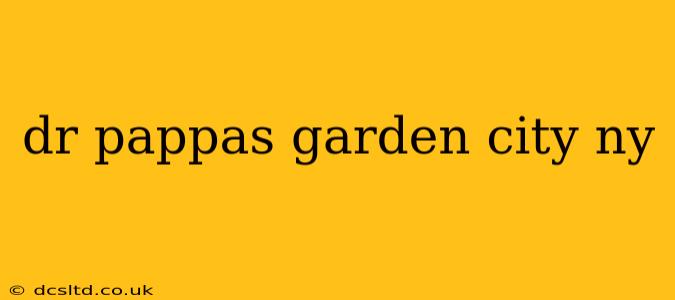 dr pappas garden city ny